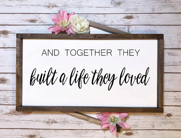 Rustic Sign - And Together they built a life they loved Sign